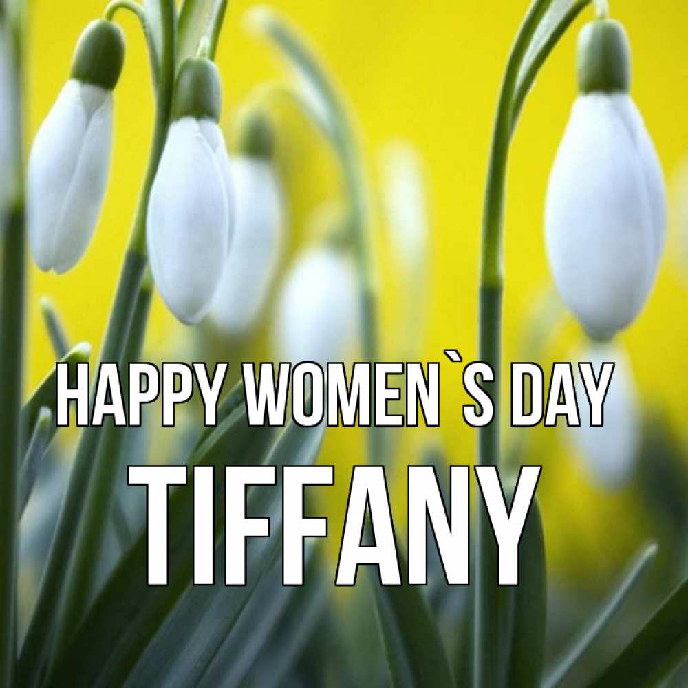 Greetings card с именем, Tiffany happy women`s day весенние цветы Greetings with text for free download 